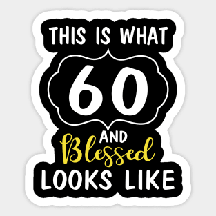 Born In 1960 This Is What 60 Years And Blessed Looks Like Happy Birthday To Me You Sticker